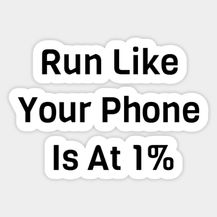Run Like Your Phone Is At 1% Sticker